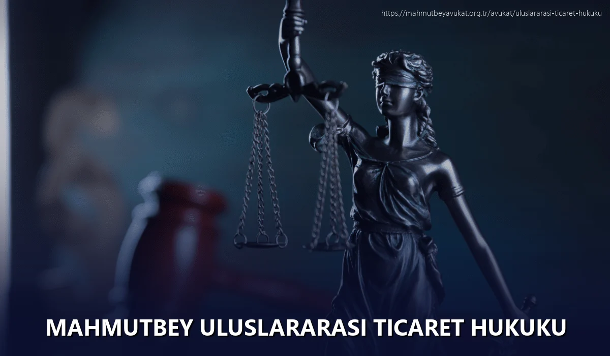 Mahmutbey Uluslararası Ticaret Hukuku