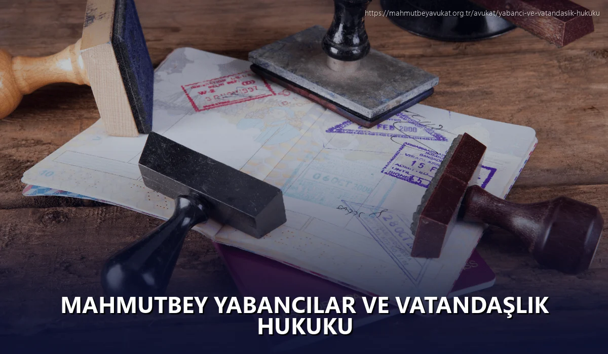 Mahmutbey Yabancılar ve Vatandaşlık Hukuku